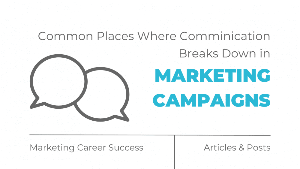 Common places where communication breaks down in marketing campaigns