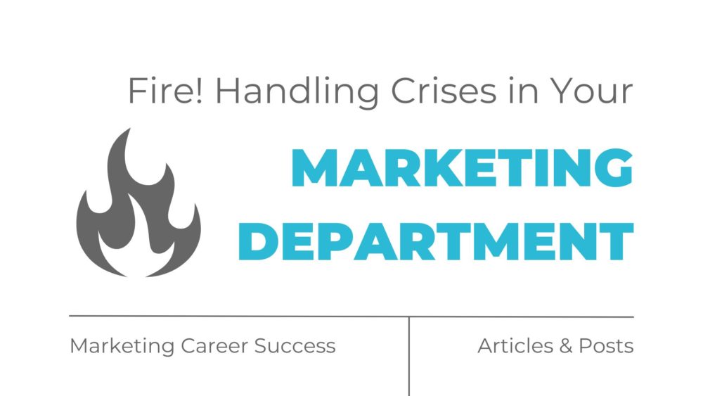 Fire! Handling Crises in Your Marketing Department
