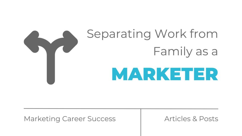 Separating work from family as a marketer