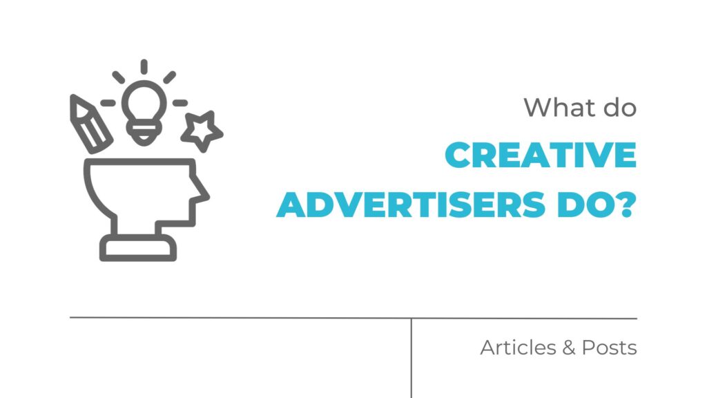 What do Creative Advertisers Do?