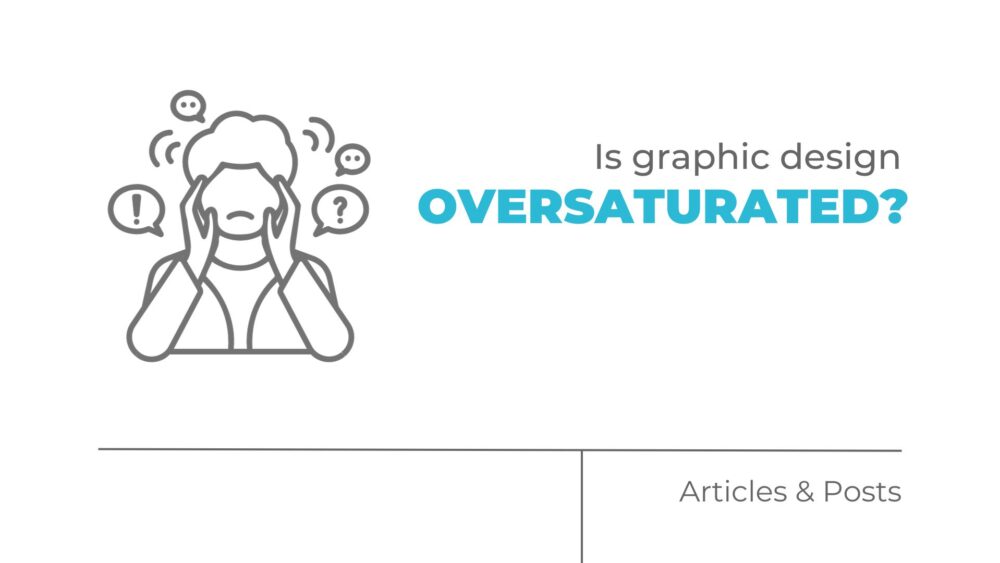 Is graphic design oversaturated?