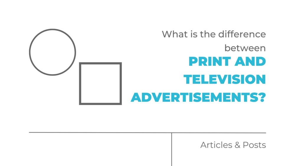 What is the Difference Between Print and Television Advertisements? MOCK, the agency